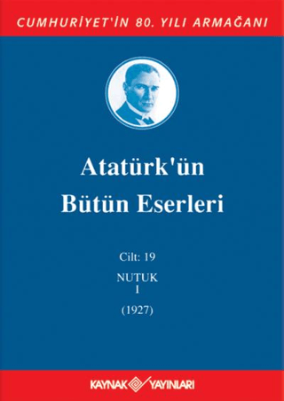 Atatürk'ün Bütün Eserleri Cilt: 19 (Nutuk 1 - 1927) (Ciltli) Mustafa K