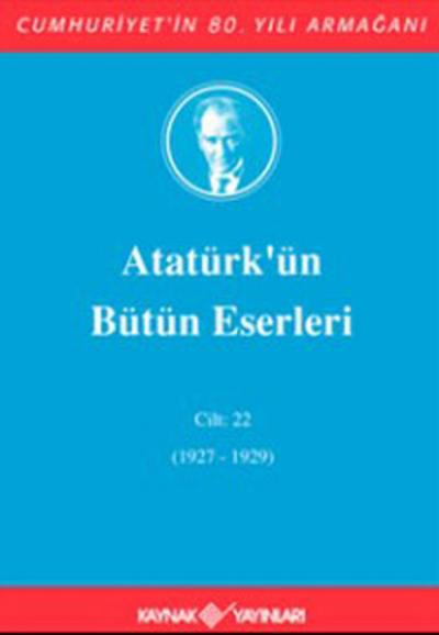 Atatürk\'ün Bütün Eserleri Cilt:22 (1927-1929) (Ciltli) Mustafa Kemal 