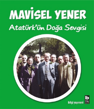 Atatürk'ün Doğa Sevgisi Mavisel Yener