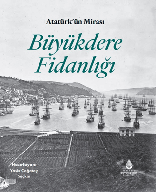 Atatürk'ün Mirası Büyükdere Fidanlığı (Ciltli) Deniz Tümerdem