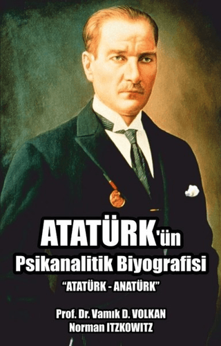 Atatürk'ün Psikanalitik Biyografisi Vamık D. Volkan