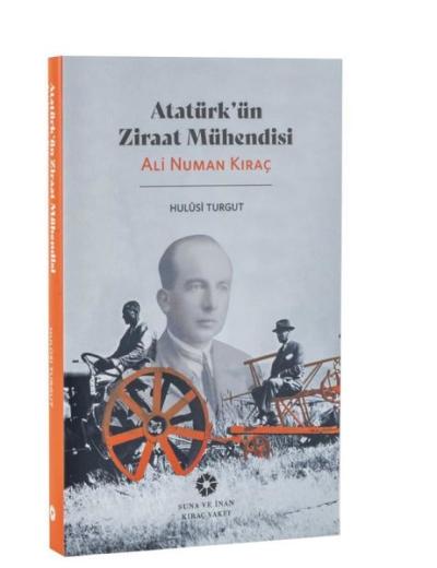 Atatürk'ün Ziraat Mühendisi: Ali Numan Kıraç Hulusi Turgut