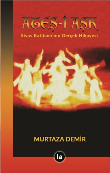 Ateş-i Aşk: Sivas Katliamı'nın Gerçek Hikayesi Murtaza Demir