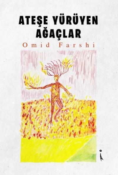 Ateşe Yürüyen Ağaçlar Omid Farshi