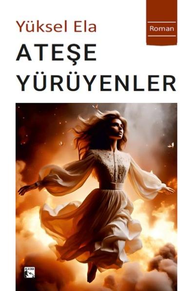 Ateşe Yürüyenler Yüksel Ela