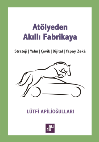 Atölyeden Akıllı Fabrikaya: Strateji - Yalın - Çevik - Dijital - Yapay