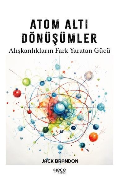 Atom Altı Dönüşümler - Alışkanlıkların Fark Yaratan Gücü Jack Brandon