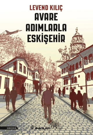 Avare Adımlarla Eskişehir Levend Kılıç