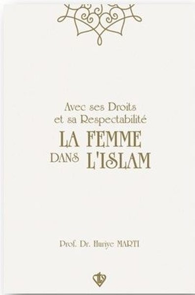 Avec Ses Droits Et Sa Respectabilite - La Femme Dans L'Islam - Hakları