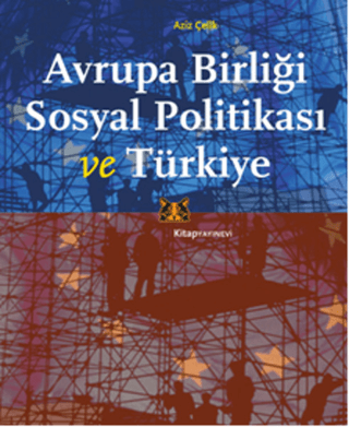 Avrupa Birliği Sosyal Politikası ve Türkiye %30 indirimli Aziz Çelik