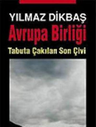 Avrupa Birliği Tabuta Çakılan Son Çivi %20 indirimli Yılmaz Dikbaş