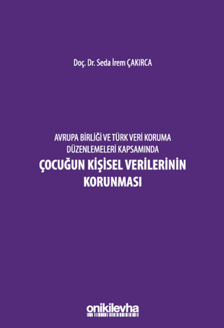 Avrupa Birliği ve Türk Veri Koruma Düzenlemeleri Kapsamında Çocuğun Ki