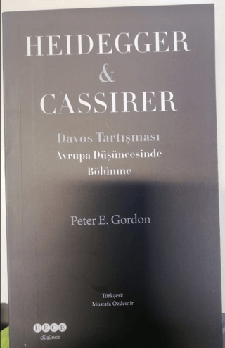 Heidegger&Cassirer - Davos Tartışması Avrupa Düşüncesinde Bölünme Pete