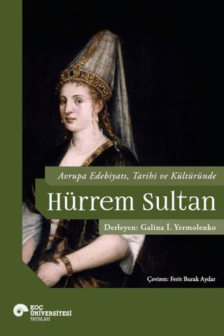 Avrupa Edebiyatı,Tarihi ve Kültüründe Hurrem Sultan %28 indirimli Gali