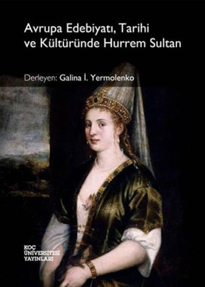 Avrupa Edebiyatı,Tarihi ve Kültüründe Hurrem Sultan %28 indirimli Gali