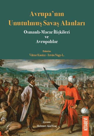 Avrupa’nın Unutulmuş Savaş Alanları Osmanlı-Macar İlişkileri ve Avrupa