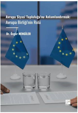 Avrupa Siyasi Topluluğu'nu Anlamlandırmak: Avrupa Birliği'nin Rolü Özg