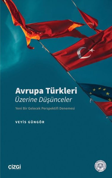 Avrupa Türkleri Üzerine Düşünceler - Yeni Bir Gelecek Perspektifi Dene