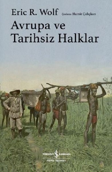 Avrupa ve Tarihsiz Halklar (Ciltli) Eric R. Wolf