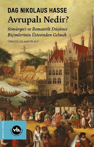 Avrupalı Nedir? Sömürgeci ve Romantik Düşünce Biçimlerinin Üstesinden 