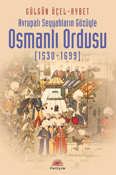 Avrupalı Seyyahların Gözüyle Osmanlı Ordusu (1530-1699) %27 indirimli 