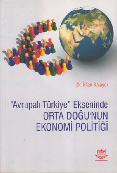 Avrupalı Türkiye Ekseninde Orta Doğu\'nun Ekonomi Politiği İrfan Kalay