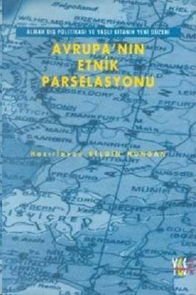 Avrupa\'nın Etnik ParselasyonuAlman Dış Politikası ve Yaşlı Kıtanın Ye