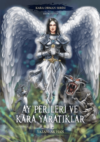 Ay Perileri ve Kara Yaratıklar - Kara Orman Serisi Birinci Kitap Ak Ha