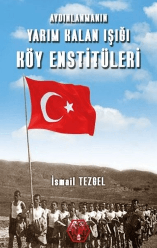 Aydınlanmanın Yarım Kalan Işığı Köy Enstitüleri İsmail Tezgel