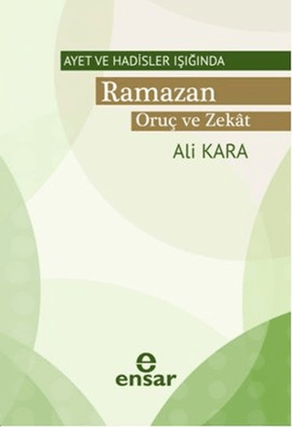 Ayet ve Hadisler Işığında Ramazan - Oruç ve Zekat Ali Kara