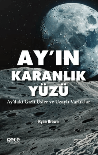 Ayın Karanlık Yüzü - Aydaki Gizli Üsler ve Uzaylı Varlıklar Ryan Brown