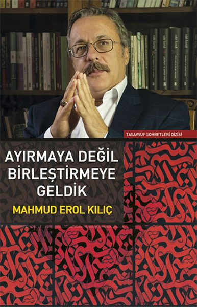 Ayırmaya Değil Birleştirmeye Geldik Mahmud Erol Kılıç