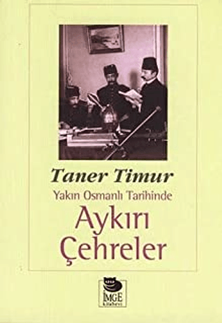 Yakın Osmanlı Tarihinde Aykırı Çehreler Taner Timur