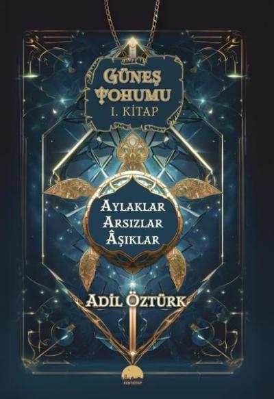 Aylaklar Arsızlar Aşıklar - Güneş Tohumu 1. Kitap Adil Öztürk