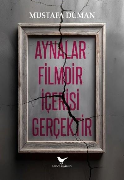 Aynalar Filmdir İçerisi Gerçektir Mustafa Duman