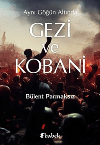 Aynı Göğün Altında Gezi ve Kobani Bülent Parmaksız