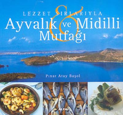 Lezzet Sırlarıyla Ayvalık ve Midilli Mutfağı Pınar Atay Başol