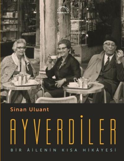 Ayverdiler - Bir Ailenin Kısa Hikayesi Sinan Uluant