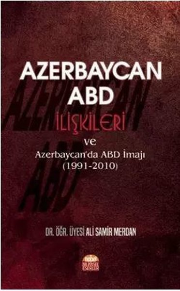 Azerbaycan - ABD İlişkileri ve Azerbaycan'da ABD İmajı (1991-2010) Ali