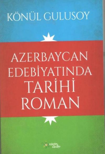 Azerbaycan Edebiyatında Tarihi Roman Könül Gulusoy