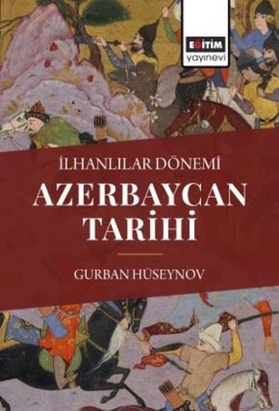 Azerbaycan Tarihi - İlhanlılar Dönemi Gurban Hüseynov