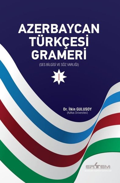 Azerbaycan Türkçesi Grameri 1 - Ses Bilgisi ve Söz Varlığı İlkin Gulus