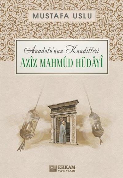 Aziz Mahmud Hüdayi: Anadolu'nun Kandilleri Mustafa Uslu