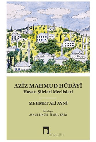 Aziz Mahmud Hüdayi - Hayatı Şiirleri Meclisleri Mehmet Ali Ayni