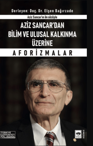 Aziz Sancar'dan Bilim ve Ulusal Kalkınma Üzerine Aforizmalar - Aziz Sa