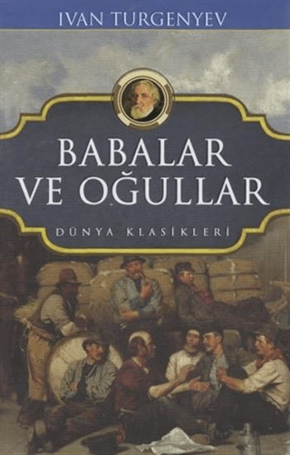 Babalar ve Oğullar - Dünya Klasikleri Ivan Turgenyev