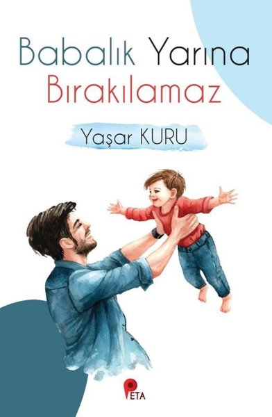 Babalık Yarına Bırakılamaz Yaşar Kuru