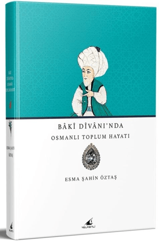 Baki Divanı'nda Osmanlı Toplum Hayatı Esma Şahin Öztaş