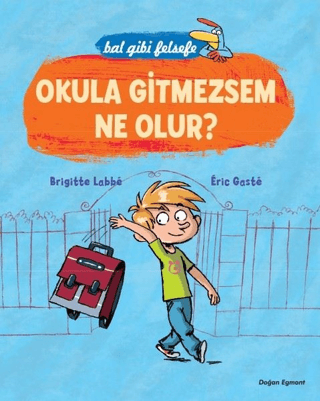 Bal Gibi Felsefe - Okula Gitmesem Ne Olur? Brigitte Labbe