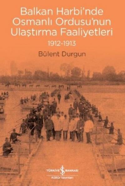 Balkan Harbi'nde Osmanlı Ordusu'nun Ulaştırma Faaliyetleri (1912-1913)